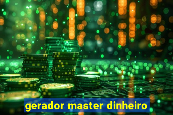 gerador master dinheiro